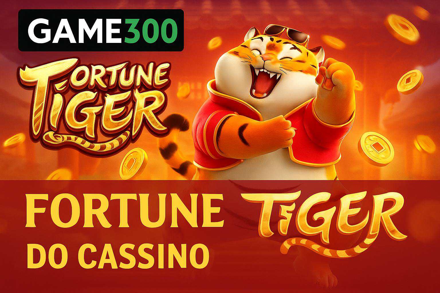 Fortune Tiger é um jogo imperdível no GAME300 Casino